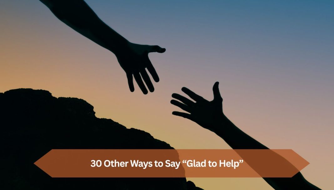 30 Other Ways to Say “Glad to Help”