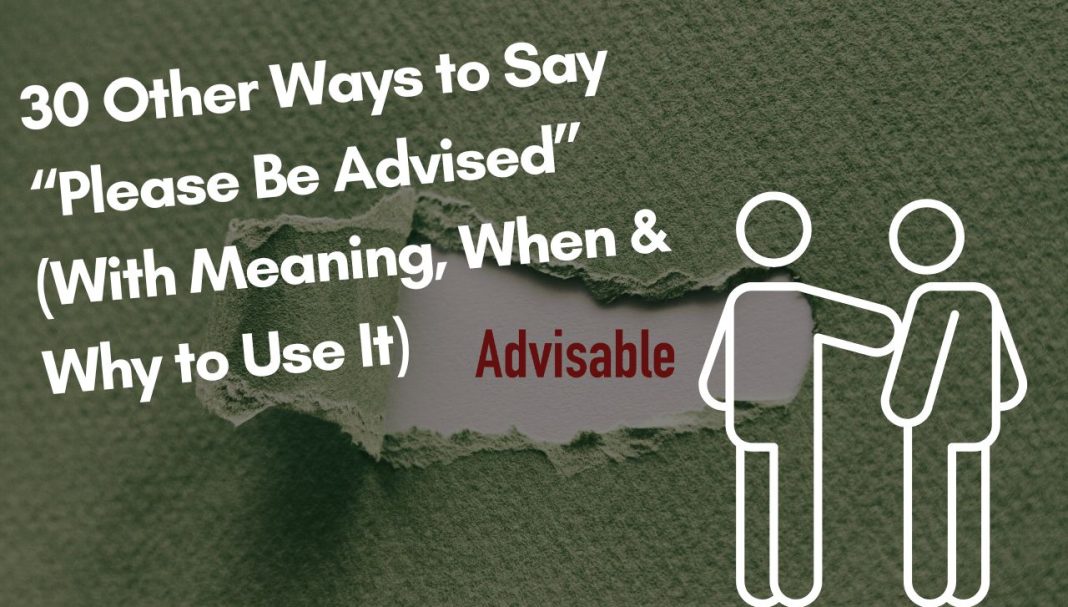 30 Other Ways to Say “Please Be Advised” (With Meaning, When & Why to Use It)