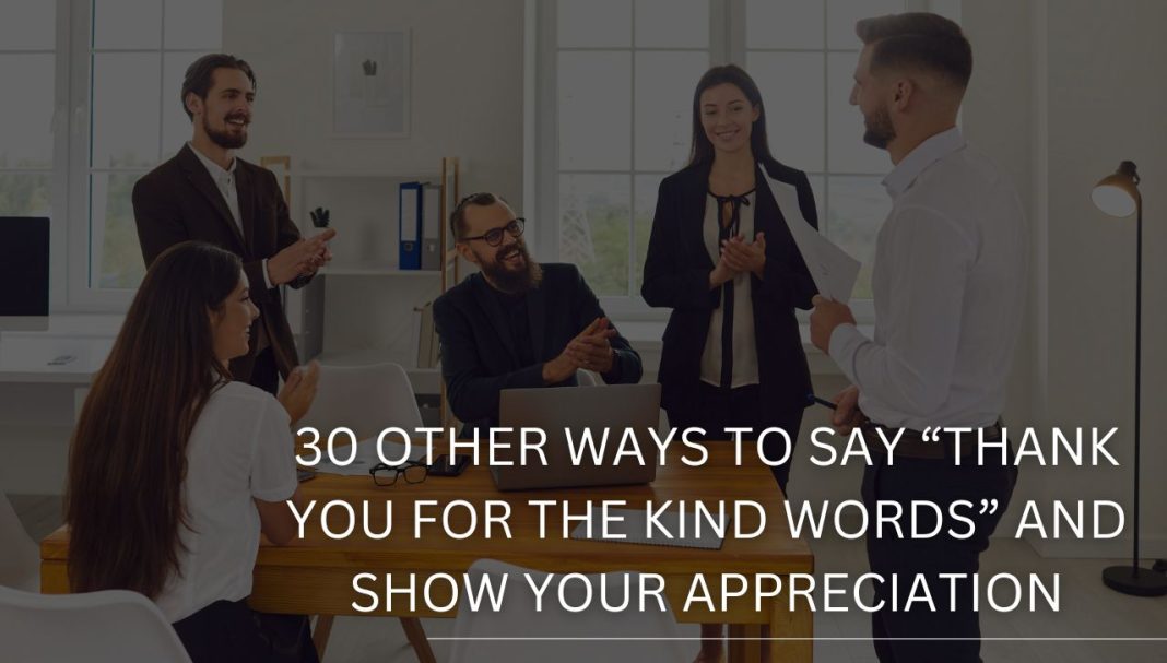 30 Other Ways to Say “Thank You for the Kind Words” and Show Your Appreciation