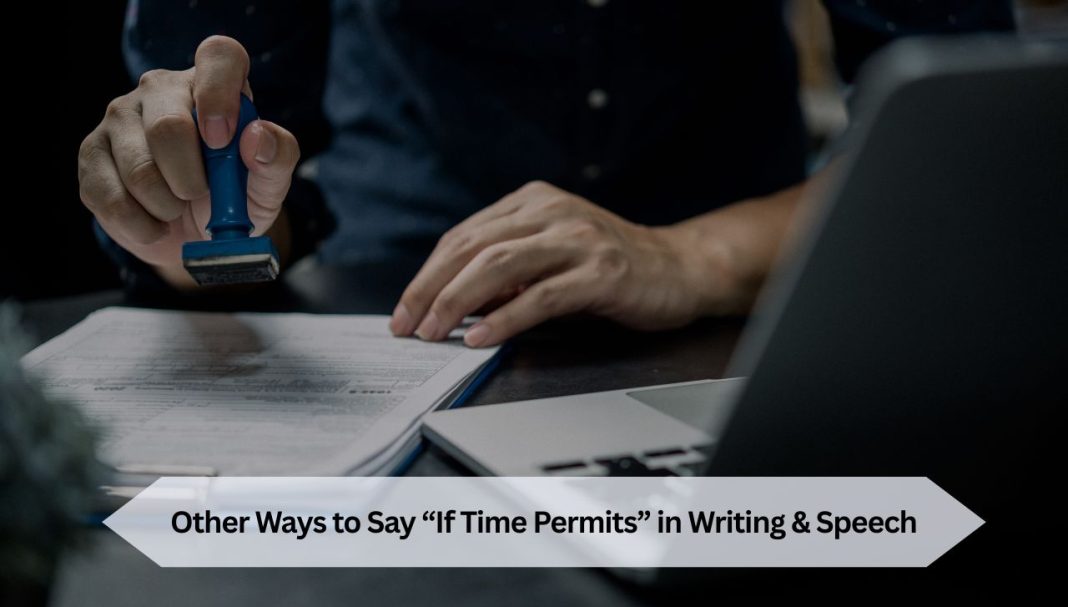 Other Ways to Say “If Time Permits” in Writing & Speech