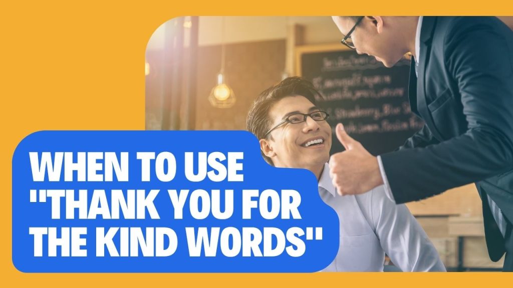 When to Use "Thank You for the Kind Words"
